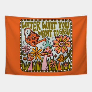 Water What You Want to Grow Tapestry