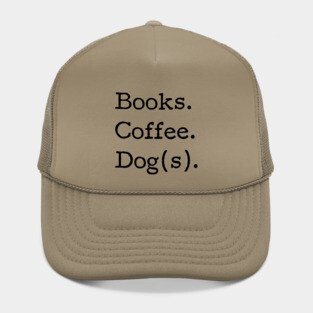 Books. Coffee. Dog(s). - Book Club, Dog lover, Coffee drinker, Funny tshirt Hat