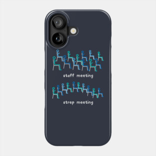 Staff Meeting/Strep Meeting Phone Case