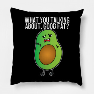 Avocado What You Talking About Good Fat Pillow