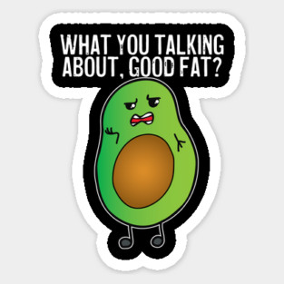 Avocado What You Talking About Good Fat Sticker