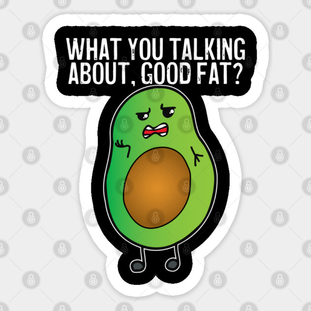 Avocado What You Talking About Good Fat Sticker by belownormal
