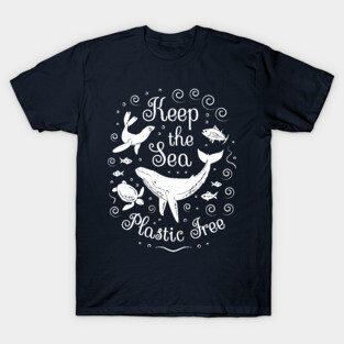 Plastic Pollution - Keep the Sea Plastic Free T-Shirt