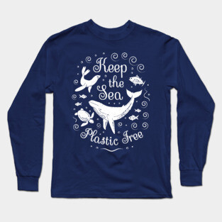 Plastic Pollution - Keep the Sea Plastic Free Long Sleeve T-Shirt