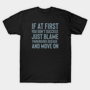 Just blame Parkinsons Disease T-Shirt