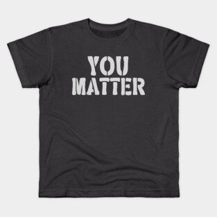 You Matter Kids T-Shirt