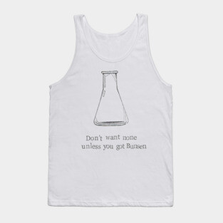 Don't Want None Unless You Got Bunsen Tank Top