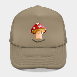 Mushroom I will feast on your corpse Hat