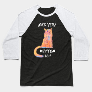 Are you Kitten Me? Animal Pun Baseball T-Shirt