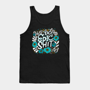 Do Epic Shit Tank Top