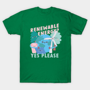 Renewable Energy? Yes Please! T-Shirt