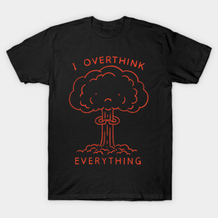 I Overthink Everything T-Shirt