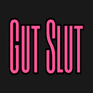 Gut Slut T-Shirt