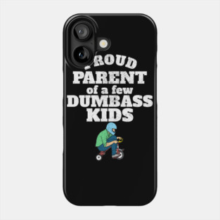 Proud Parent of a few Dumbass Kids Phone Case