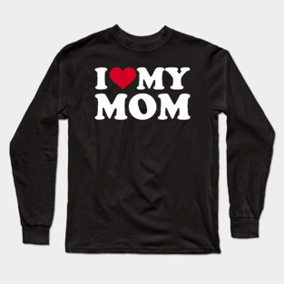 i love my mom Long Sleeve T-Shirt