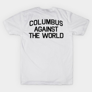 COLUMBUS AGAINST THE WORLD T-Shirt