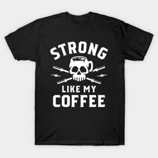 Strong Like My Coffee T-Shirt