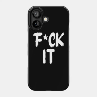 F*ck It Phone Case