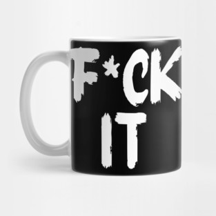 F*ck It Mug