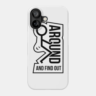 F Around & Find Out Phone Case