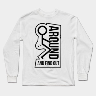 F Around & Find Out Long Sleeve T-Shirt