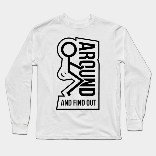 F Around & Find Out Long Sleeve T-Shirt by Litehouse Tees