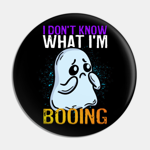 Funny Ghost I Don't Know What I'm Booing Halloween Pin by belownormal
