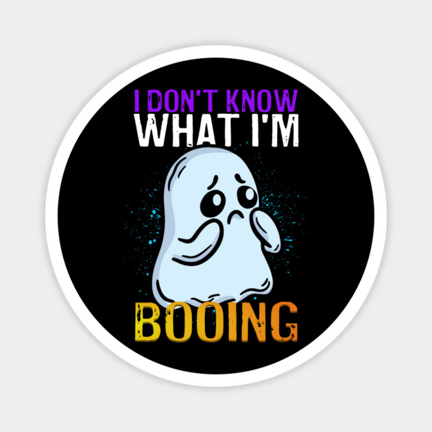 Funny Ghost I Don't Know What I'm Booing Halloween Magnet by belownormal