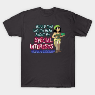 Would You Like to Hear About My Special Interests? T-Shirt