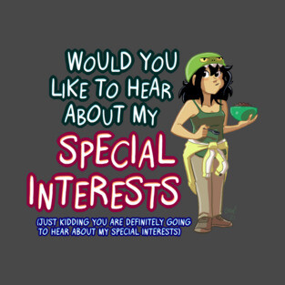 Would You Like to Hear About My Special Interests? T-Shirt
