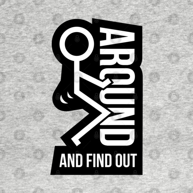 F Around & Find Out 2 by Litehouse Tees