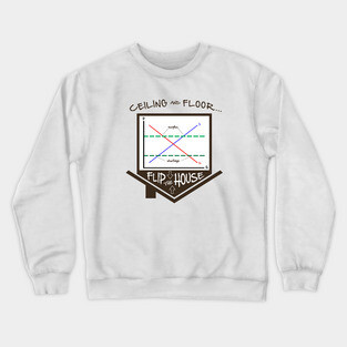 Flip the House - Economics, Price Ceiling/Floor graph, Econ Teacher tee Crewneck Sweatshirt