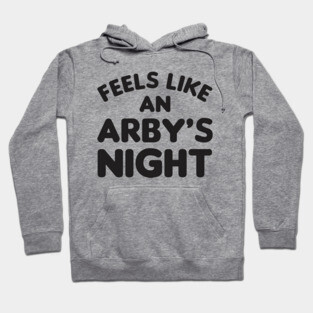 Feels Like an Arby's Night - Funny TV Show Quote Hoodie