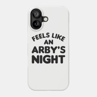 Feels Like an Arby's Night - Funny TV Show Quote Phone Case