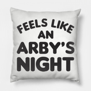 Feels Like an Arby's Night - Funny TV Show Quote Pillow