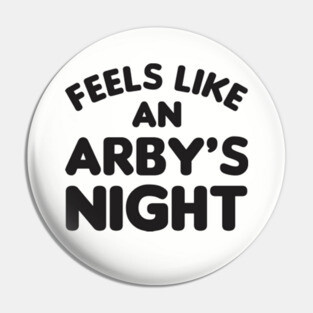 Feels Like an Arby's Night - Funny TV Show Quote Pin