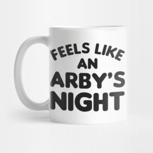 Feels Like an Arby's Night - Funny TV Show Quote Mug