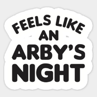 Feels Like an Arby's Night - Funny TV Show Quote Sticker