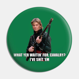 Sharpe What Yer Waitin For Cavalry Sean Bean Pin