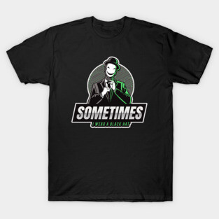 Cyber Security - Hacker - Sometimes I wear a Black Hat - Green V1 T-Shirt