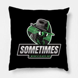 Cyber Security - Hacker - Sometimes I wear a Black Hat V2 Pillow