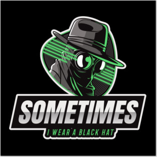 Cyber Security - Hacker - Sometimes I wear a Black Hat V2 Posters and Art