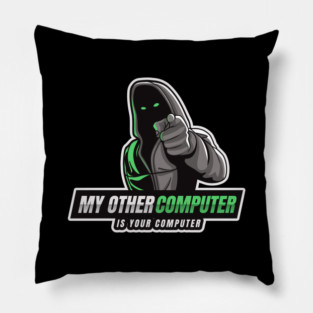Cyber Security - Hacker - My Other Computer is Your Computer V1 Pillow