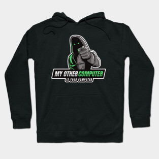 Cyber Security - Hacker - My Other Computer is Your Computer V1 Hoodie