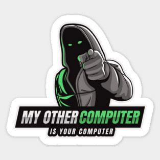 Cyber Security - Hacker - My Other Computer is Your Computer V1 Sticker