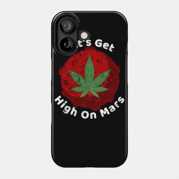 Let's Get High On Mars Phone Case by belownormal