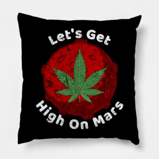 Let's Get High On Mars Pillow