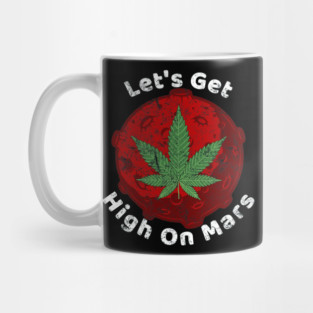 Let's Get High On Mars Mug