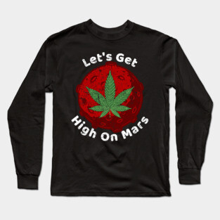 Let's Get High On Mars Long Sleeve T-Shirt