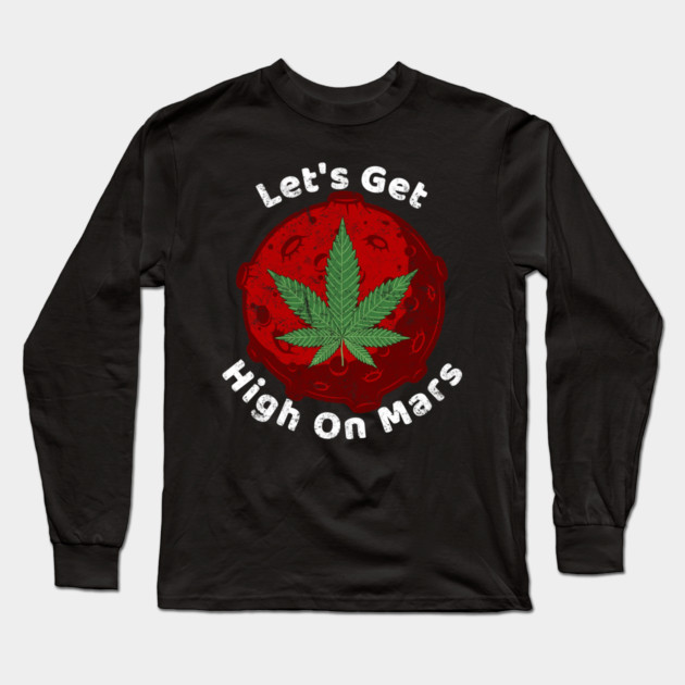 Let's Get High On Mars Long Sleeve T-Shirt by belownormal
